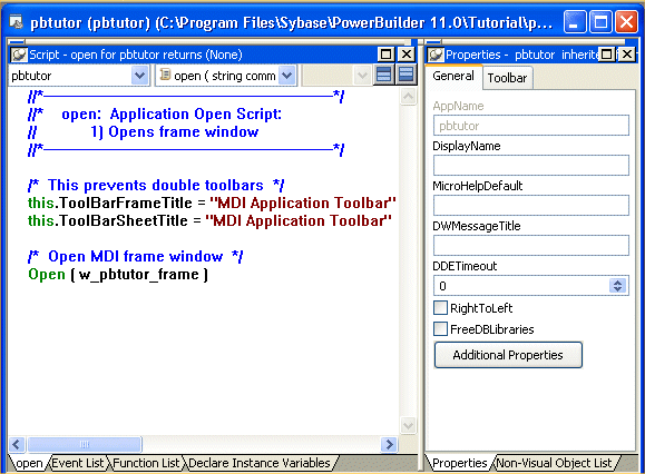 Shown is the default Application painter layout, which  displays two stacks of tabbed panes. The left stack contains tabs for a Script view labeled Open tab, which is selected and displays the script for the Open event of the Application object, and then tabs for Event List, Function List, and Declare Instance Variables. On the right is a stack with tabs for the Properties view and a Non Visual Object List view. The General tab of the Properties view is selected. It has text boxes for AppName which is grayed and has the entry p b tutor, then Display Name, Micro Help Default, and D W Message Title. Next is a D D E Timeout spin control set to 0, check boxes for Right To Left and Free D B Libraries, and a button labeled Additional Properties.