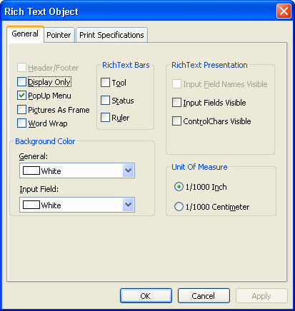 The sample shows the General property page on the user’s Rich Text Object dialog box. At left are check boxes for Header / Footer, which is grayed, Display Only, Pop Up Menu, which is selected, Pictures as Frame, and Word Wrap. A Rich Text Bars box to the right has cleared check boxes for Tool, Tab, and Ruler. The Rich Text Presentation box is at top right with check boxes for Input Field Names Visible, Returns Visible, Tabs Visible, and Spaces Visible. At bottom left is a Background Color box with drop down list boxes for General and Input Field. For both, White is selected. At bottom right is the Unit Of Measure box with radio buttons for one one thousandth of an Inch, which is selected, and one one thousandth Centimeter. 