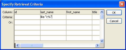 Shown is the Specify Retrieval Criteria dialog box. It is a grid with a row of Column names across the top and two more rows labeled Criteria and Or. Under the column named last _ name, the Criteria cell shows the entry like " c % "