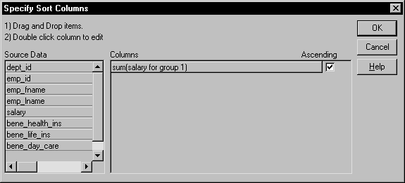 The sample shows the Specify Sort Columns dialog box. At top are instructions to drag and drop items and to double click any items you want to edit. A Source Data area displays the columns that you can drag and drop into  the Columns box at right. The Columns box contains the expression sum ( salary for group 1 ). The check box for Ascending order is selected. 