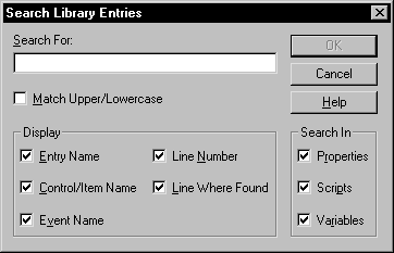 Shown is the Search Library Entries dialog box. At top is a text box labeled Search For. Under it is a cleared check box labeled Match Upper / Lower case. Next is a Display area at left with selected check boxes for Entry Name, Control / Item Name, Event Name, Line Number, and Line Where Found. At right is an area labeled Search In with selected check boxes for Properties, Scripts, and Variables.