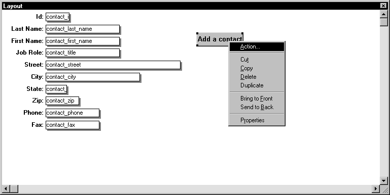 Shown is a form with a series of labeled text fields for items such as ID, Last Name, First Name, and Job Role. Within the fields, the names of the database columns such as contact _ last _ name are displayed where the actual data will appear. To the right is a rectangular button with the text " Add a contact " and a pop up menu with the Action option highlighted.