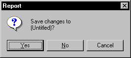Shown is a Message box titled Report with a question mark icon and the text Save changes to ( Untitled ) ?