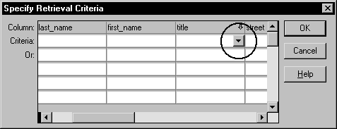 Shown is the Specify Retrieval Criteria dialog box. It is a grid with a row of the selected Column names across the top and two more rows labeled Criteria and Or. The column name title is displayed in the third column from the left. In its Criteria row, a circled box with a down arrow indicates that a drop down is available.