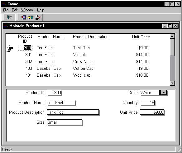 Shown is the Product window titled Maintain Products 1.   Across the top half are the headings Product I D, Product Name, Product Description, and Unit Price. Rows of data are displayed under the headings, and a hand icon points to the first entry, which is Product I D 300. The data in the selected row is dispalyed in the bottom half of the window. Text fields on the left are labeled Product I D, with the entry 300, Product Name, which is Tee Shirt, and Product Description, which is Tank Top. On the right is a Color drop down set to White, a text box labeled Quantity showing 18, and a Unit Price text box showing 9 dollars. 