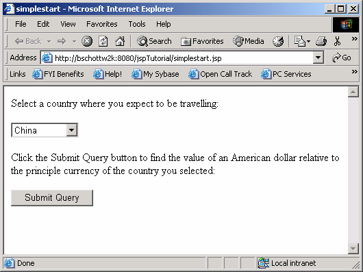 Shown is the simple start dot j s p Web page displayed in a browser window. At top is the text " Select a country where you expect to be travelling,  " then a drop down set to China. Next is the text " Click the Submit Query button to find the value of an American dollar relative to the principle currency of the country you selected: " Under this is the Select Query button.