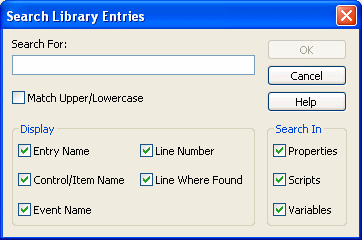 Shown is the Search Library Entries dialog box. At top is a text box labeled Search For. Under it is a cleared check box labeled Match Upper / Lower case. Next is a Display area at left with selected check boxes for Entry Name, Control / Item Name, Event Name, Line Number, and Line Where Found. At right is an area labeled Search In with selected check boxes for Properties, Scripts, and Variables.