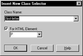 Shown is the Insert New Class Selector dialog box. The Class Name field at top shows the entry : first - letter. The check box labeled For H T M L Element is selected, and the P element is selected in the drop down list box below it.