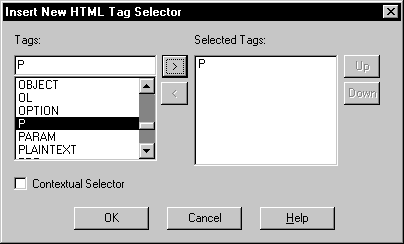 Shown is the Insert New HTML Tag Selector dialog box . In the Tags drop down list at left,  P is highlighted, and the Selected Tag list box at right shows the entry P. At bottom is a check box labeled Contextual Selector.