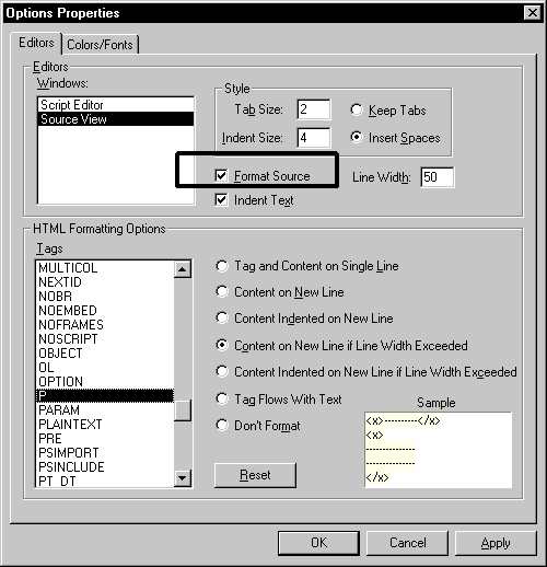 Shown is the Editors tab of the Options Properties dialog box. At top left is a list of Windows editors with Source View selected. At right is a Style group box with Tab Size box set to 2, Indent Size box set to 4, and radio buttons for Keep Tabs and Insert Spaces with Insert Spaces selected. Below the Style area are selected check boxes for Format Source and Indent Text, and a Line Width box with the entry 50. The bottom half of the screen has HTML Formattimg Options. In a list of available Tags, P is highlighted, and formatting radio button for Content on New Line if Line Width Exceeded is the one selected. A Sample of the selected format displays at bottom right.