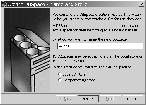 Name and Store screen of DBSpace Creation wizard. This wizard helps you create a new database file for this database. A DBSpace is an additional database file that creates more space for data belonging to a single database. Type the name of the new DBSpace in the text box. Then click Alt+L to create the dbspace in a Local IQ store or Alt+T to create it in a Temporary IQ store. Click Alt+N to continue or Cancel to quit