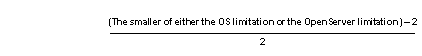 Graphic includes the following formula: The smaller of either the OS limitation or the Open Server limiation minus 2 all divided by two.