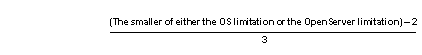 Graphic includes the following formula: The smaller of either the OS limitation or the Open Server limiation minus 2 all divided by three.